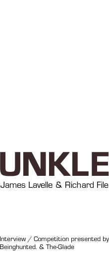 BEINGHUNTED. & The-Glade.com: UNKLE - James Lavelle & Richard File